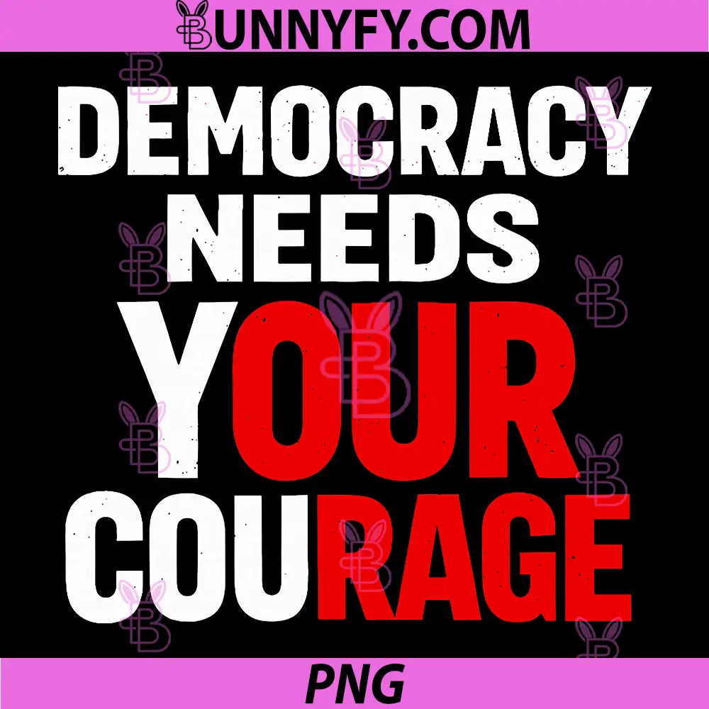 Democracy Needs Your Courage PNG, Politics Message Protest Resist PNG