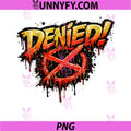 Denied PNG, 90s Graffiti Drip PNG, Spray Paint Street Urban PNG