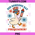 Did Someone Say Firequacker PNG, Funny Goose 4th of July PNG