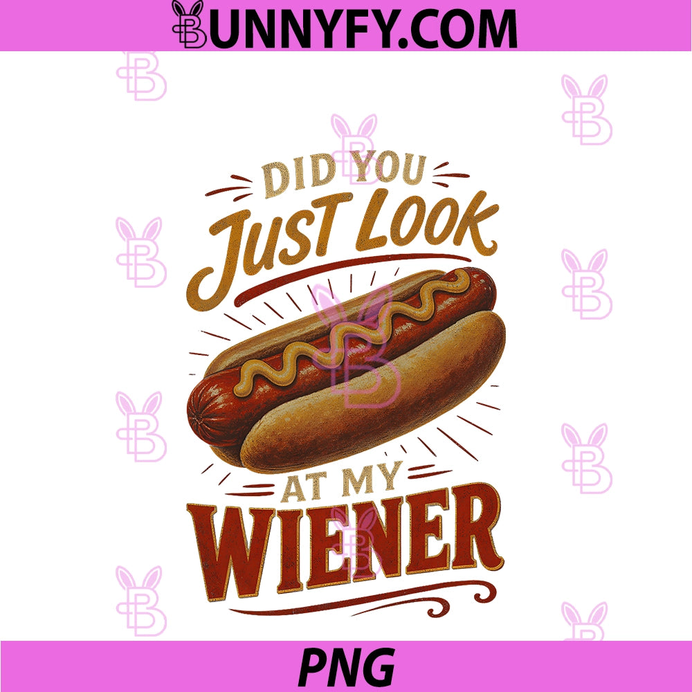 Did You Just Look At My Wiener Hotdog Food PNG, Funny Saying PNG