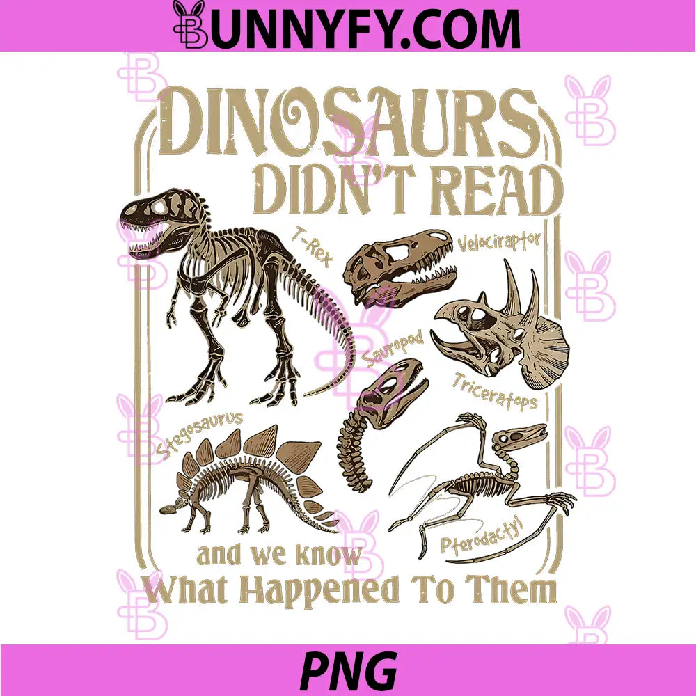 Dinosaurs Did Not Read and We Know What Happened To Them PNG