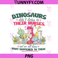 Dinosaurs Didn't Listen To Their PNG, Nurses And We All Know What PNG