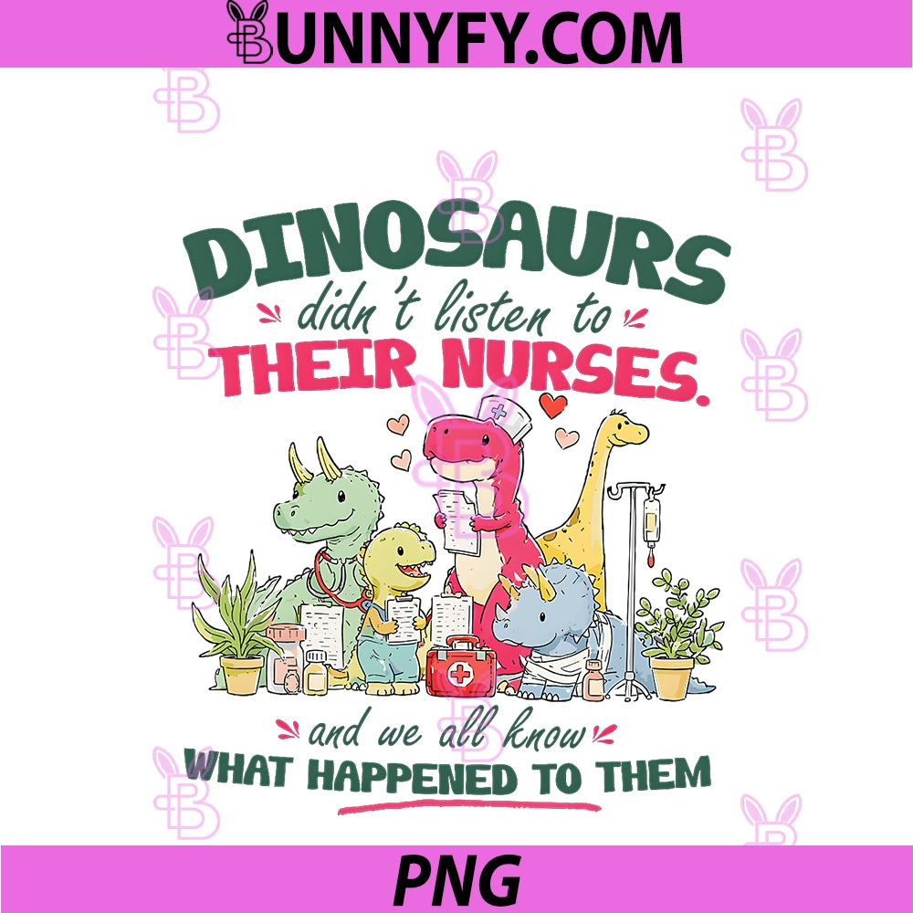Dinosaurs Didn't Listen To Their PNG, Nurses And We All Know What PNG