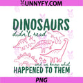 Dinosaurs Didn't Read PNG, We Know What Happened To Them PNG