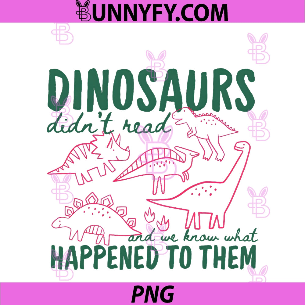 Dinosaurs Didn't Read PNG, We Know What Happened To Them PNG