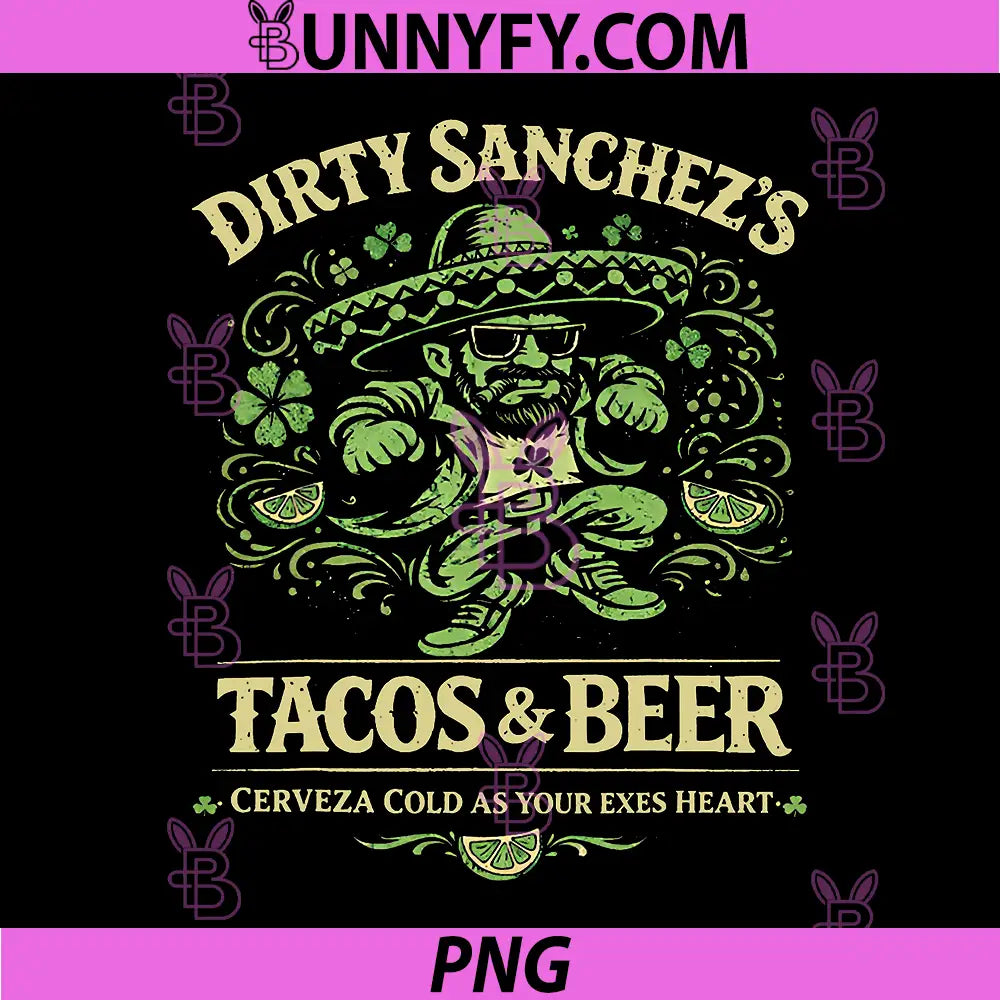 Dirty Sanchez Tacos And Beer Funny PNG, Cerveza Cold As Your Exes Heart PNG