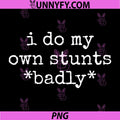 Do My Own Stunts Badly PNG, Funny Sarcastic Saying PNG 