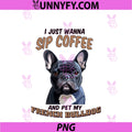 Dog Owner I Just Wanna Sip Coffee And Pet My PNG, French Bulldog PNG