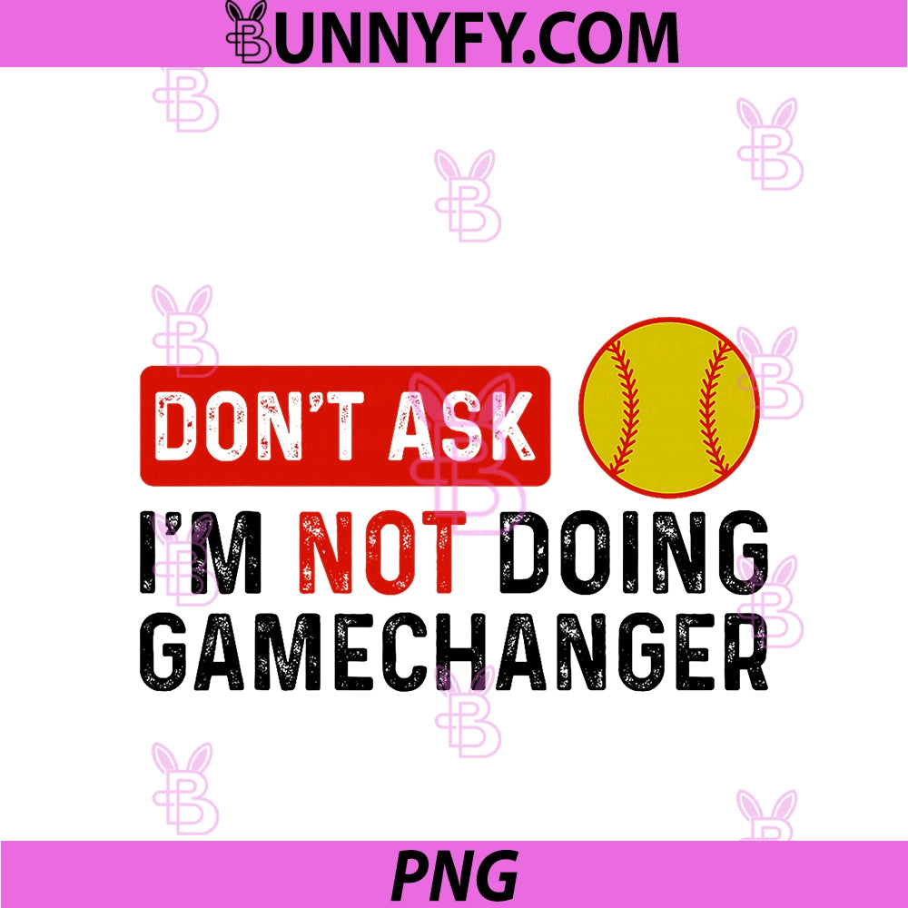 Don't Ask I'm Not Doing Gamechanger PNG, Softball Humor PNG