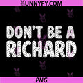 Don't Be A Richard PNG, Funny Statement Humorous Saying PNG