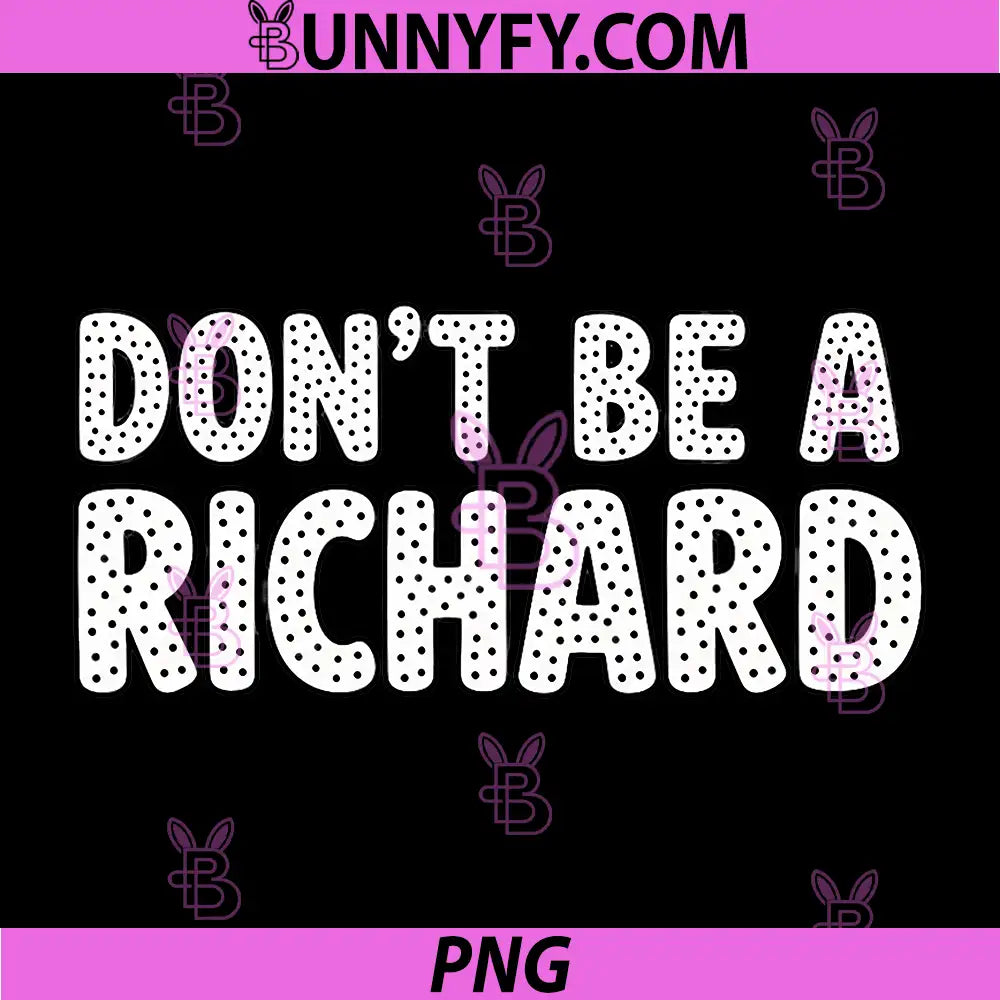 Don't Be A Richard PNG, Funny Statement Humorous Saying PNG
