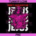 Dont Gaslight Me PNG, Jesus Funny Meme PNG