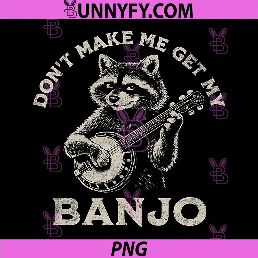 Don’t Make Me Get My Banjo PNG, Bluegrass Raccoon Music Art PNG