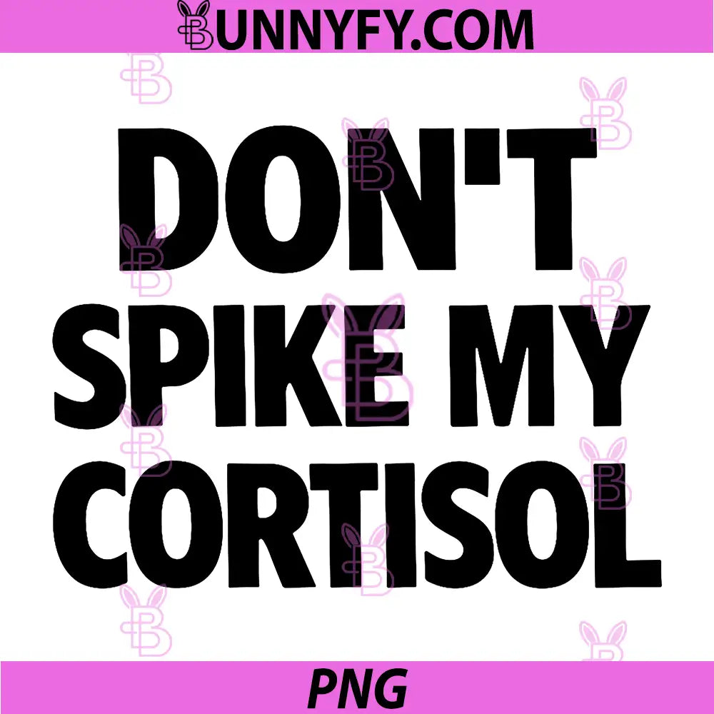Dont Spike My Cortisol PNG, Funny PNG