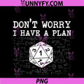 Don't Worry I Have A Plan PNG, RPG Tabletop Games D20 Tabletop PNG
