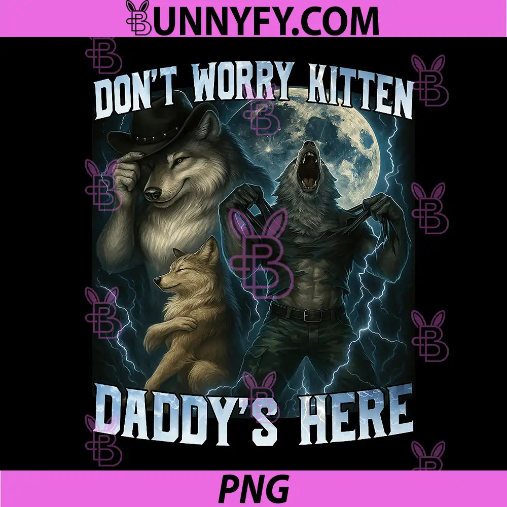 Don't Worry Kitten Daddy's Here PNG, Funny Alpha Wolves Wolf Meme PNG