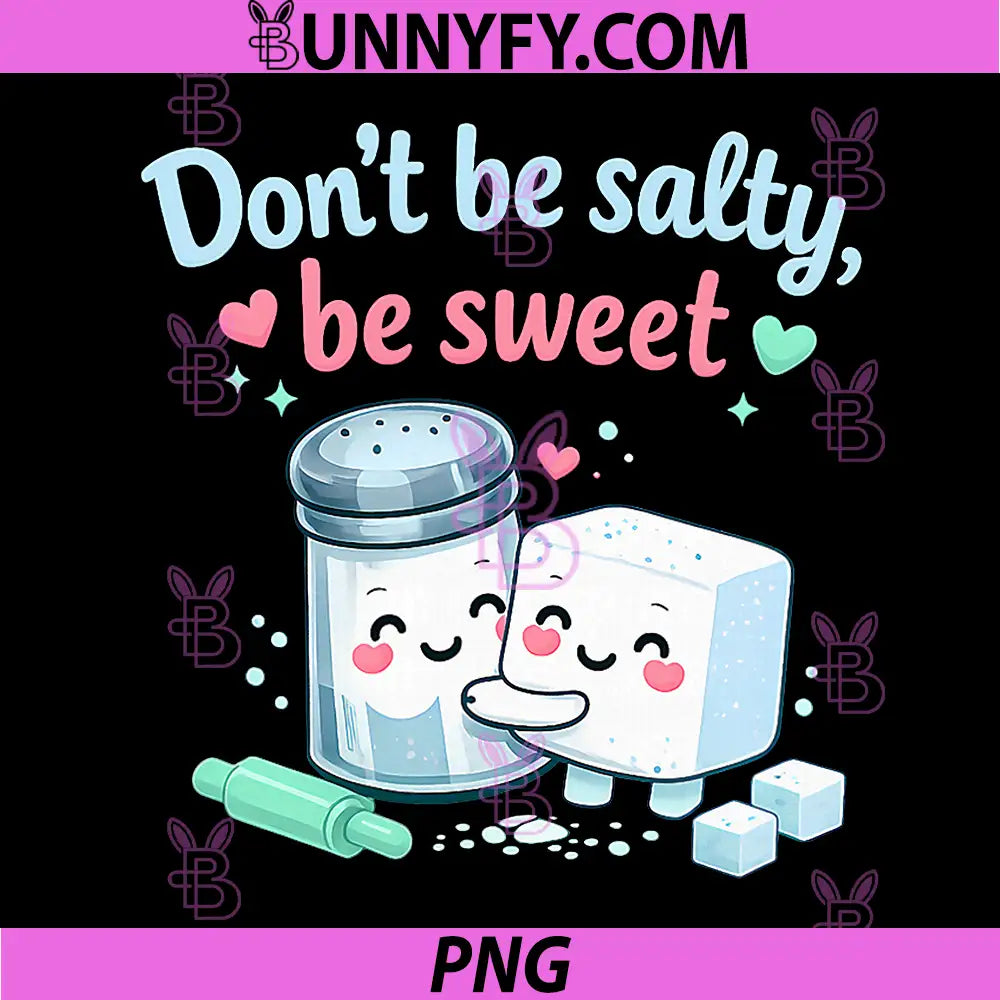Dont Be Salty Be Sweet PNG, Baking Quote Graphic PNG