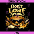 Dont Loaf Around PNG, Evil Bread Baking Pun Design PNG