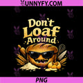 Dont Loaf Around PNG, Evil Bread Baking Pun Design PNG