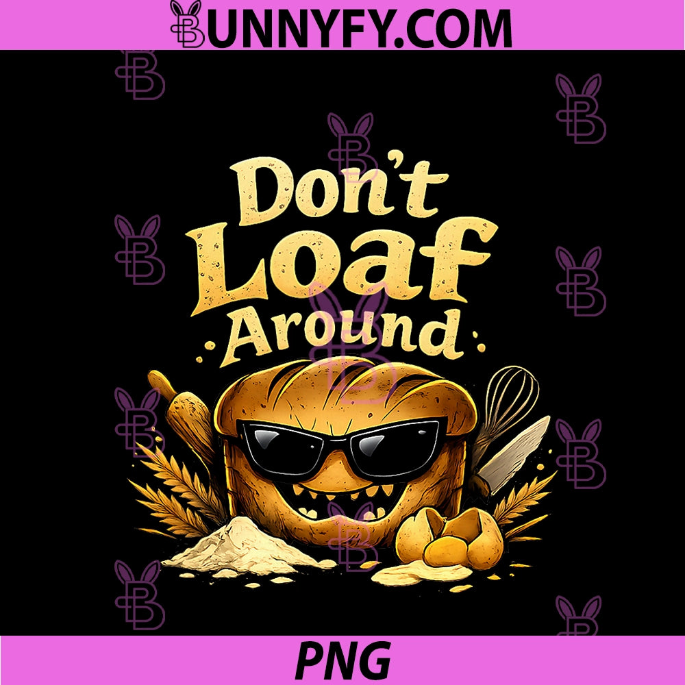 Dont Loaf Around PNG, Evil Bread Baking Pun Design PNG