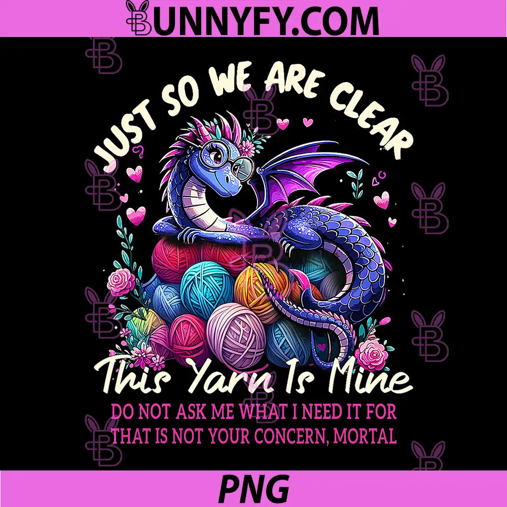 Dragon Colorful Yarn Eggs PNG, Just So We Are Clear Yarn Is Mine PNG