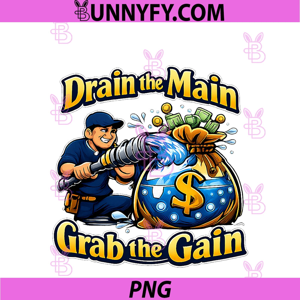 Drain The Main Grab The Gain PNG, Plumber Pipe Pun Graphic PNG