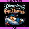 Dreaming in Pipe Cleaners PNG, Plumber Pipe Pun Graphic PNG