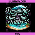Dreaming With My Toes In The Water PNG, Vacation Party PNG