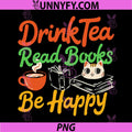 Drink Tea Read Books Be Happy PNG, Funny Cat Lover Tea Drinker PNG
