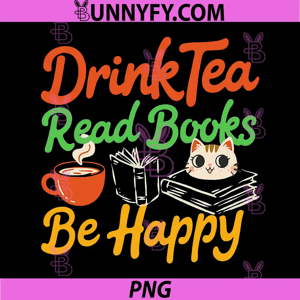 Drink Tea Read Books Be Happy PNG, Funny Cat Lover Tea Drinker PNG