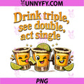 Drink Triple See Double Act Single PNG, Tequila Joke PNG