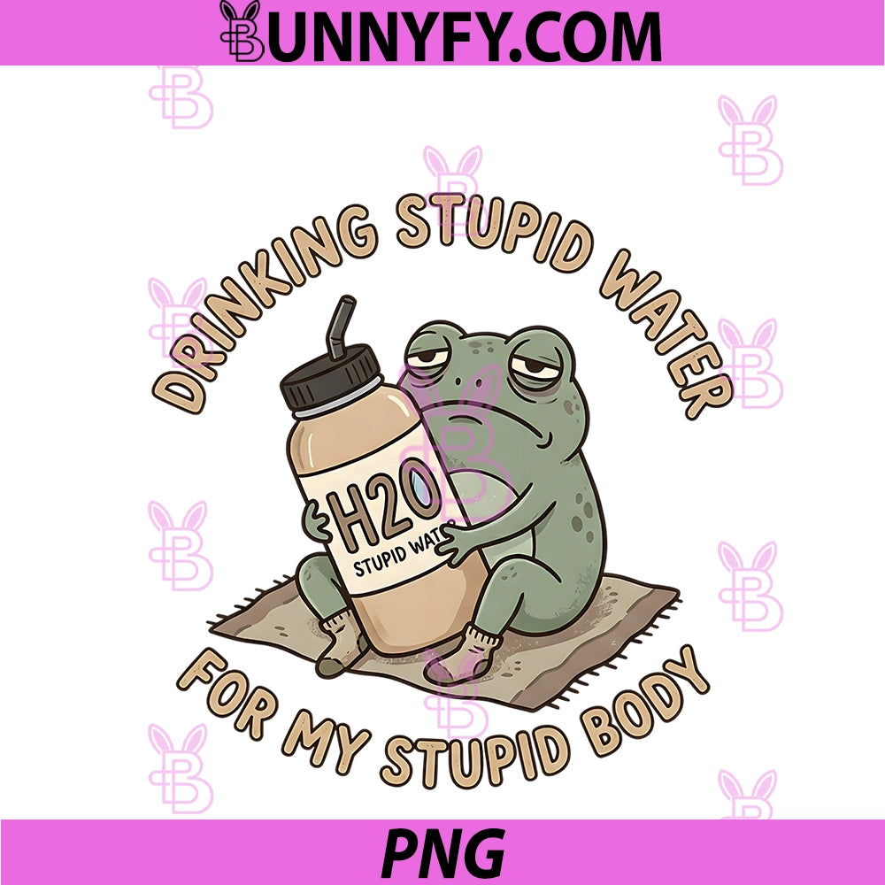 Drinking Stupid Water For My Stupid Body PNG, Fun Frog Hydration PNG