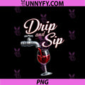 Drip And Sip , Plumber Pun Faucet Wine Glass Graphic PNG