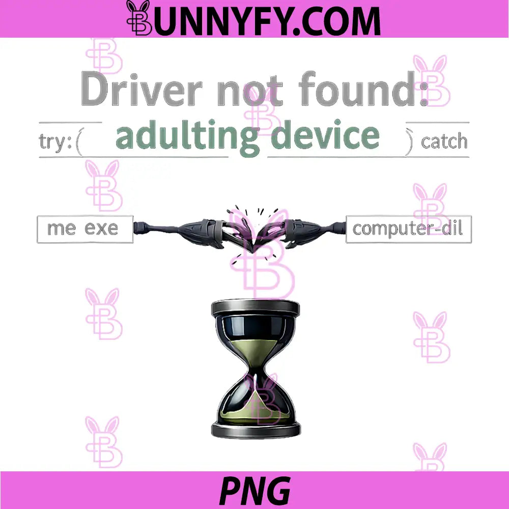 Driver Not Found Adulting Device PNG, Programmer Humor PNG