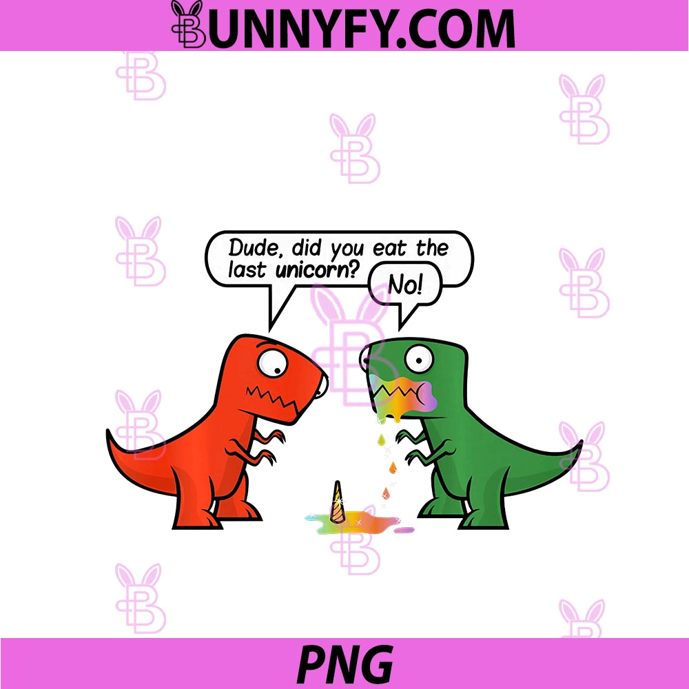 Dude Did You Eat The Last Unicorn PNG, Funny Dinosaur PNG