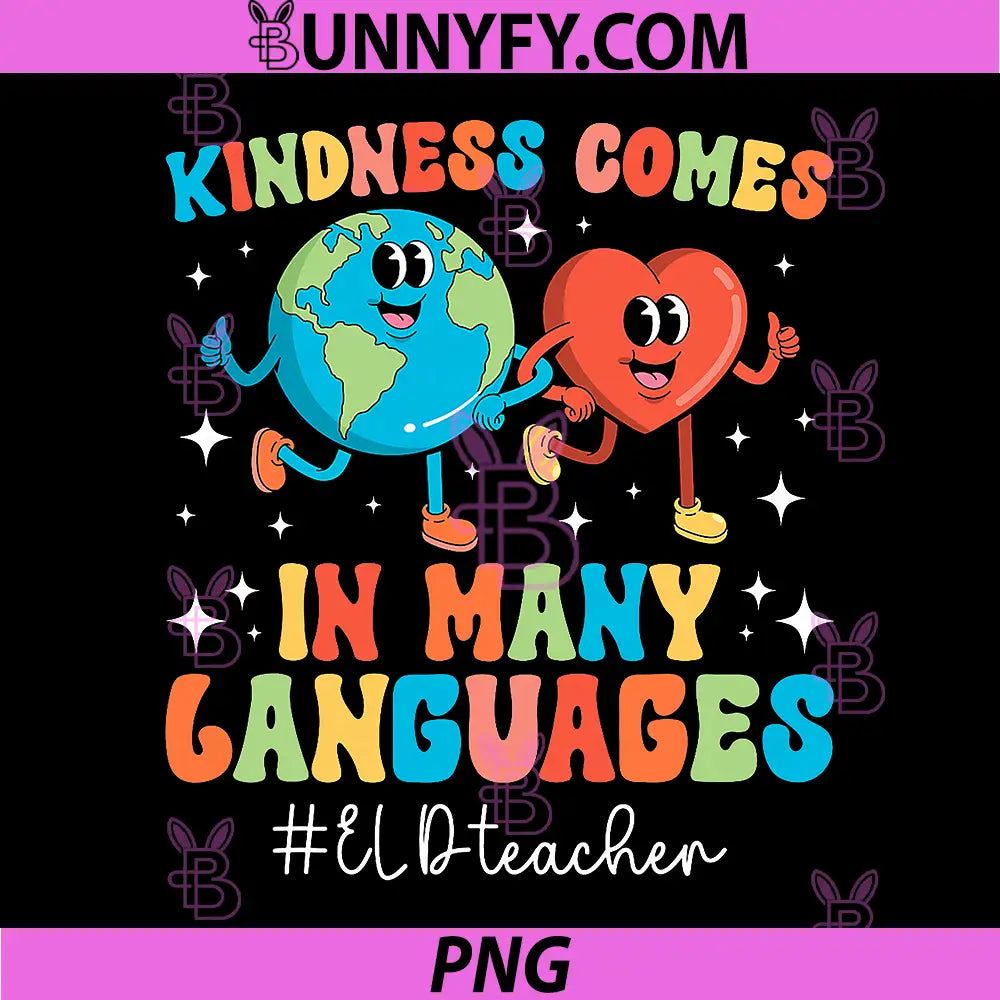 Kindness Comes In Many Languages ELD Teacher Quote PNG, ELD Teacher PNG