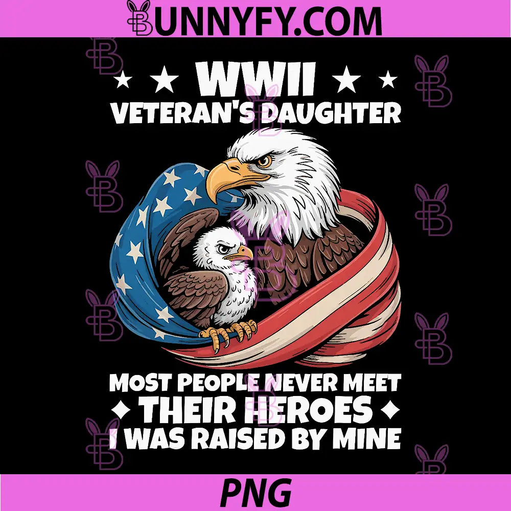 Eagle WWII Veteran's Daughter PNG, Most People Never Meet PNG