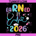 Earned it 2026 PNG, Nurse Graduation or RN LPN PNG