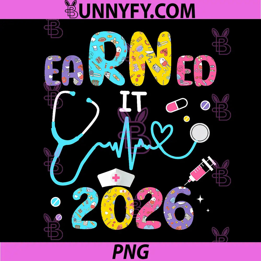 Earned it 2026 PNG, Nurse Graduation or RN LPN PNG