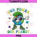 Earth Day 2026 Our Power PNG, Our Planet Happy Earth Day Men Boys PNG