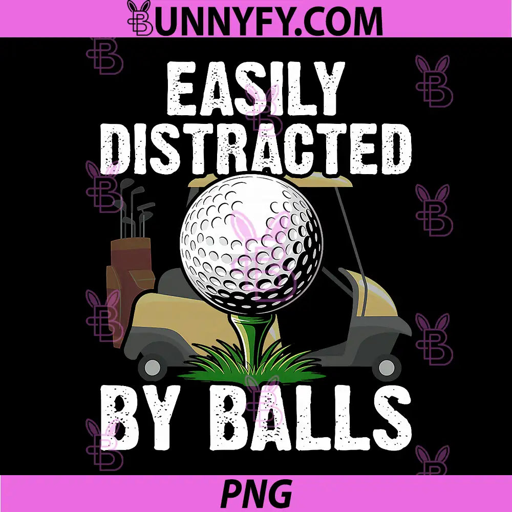 Easily Distracted by Balls PNG, Golf Ball Funny Golfing PNG