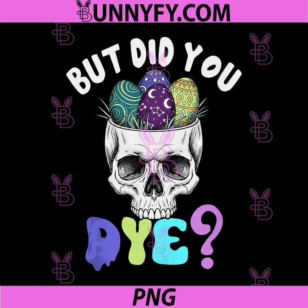 Easter Day Egg Hunt Skull PNG, Christian Jesus But Did You Dye PNG