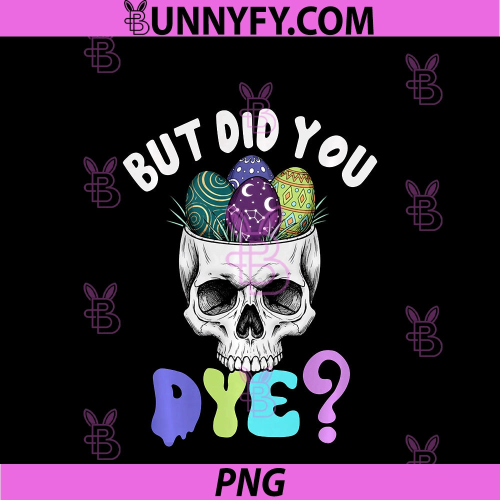 Easter Day Egg Hunt Skull Christian Jesus PNG, But Did You Dye PNG