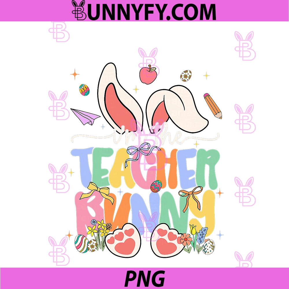 Easter Day PNG, I'm The Teacher Bunny Ears PNG