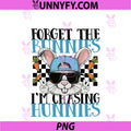 Easter Forget The Bunnies PNG, I'm Chasing Hunnies PNG