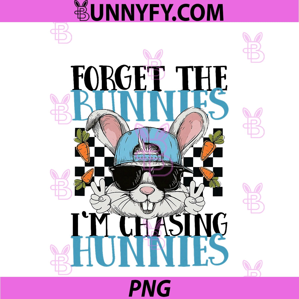 Easter Forget The Bunnies PNG, I'm Chasing Hunnies PNG