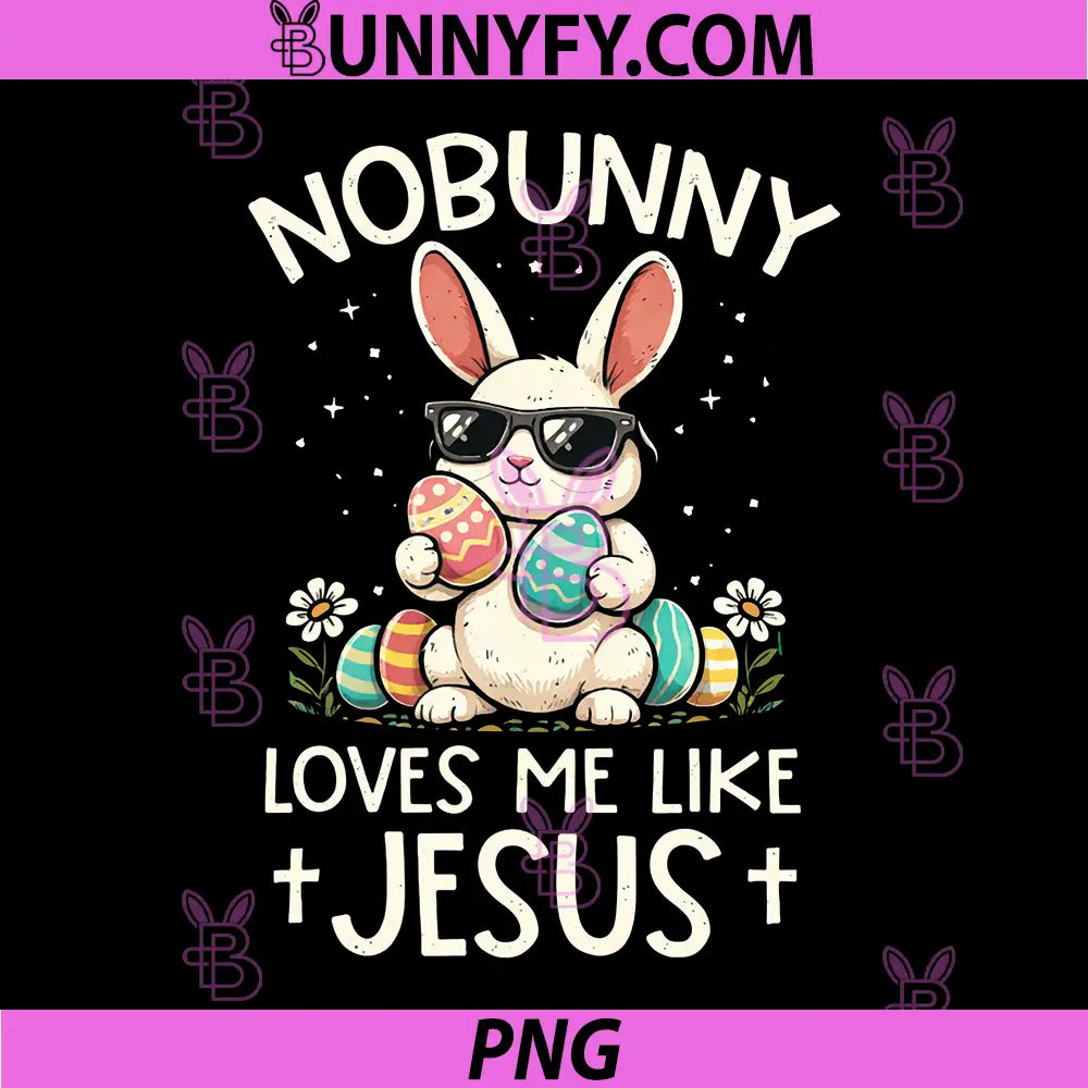No Bunny Loves Me Like Jesus PNG, Christian Day PNG