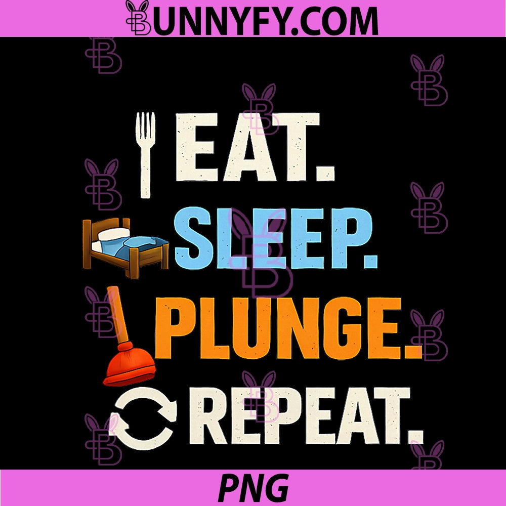 Eat Sleep Plunge Repeat PNG, Plumber Pipe Pun Graphic PNG
