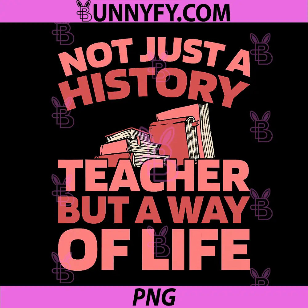 Not Just A History Teacher But A Way Of Life PNG, Funny History Teacher Quote Design PNG