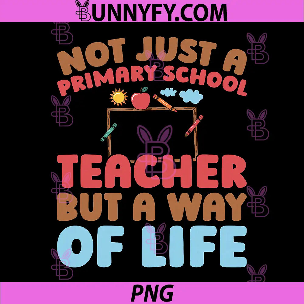 Not Just A Primary School Teacher But A Way Of Life PNG, Teacher PNG